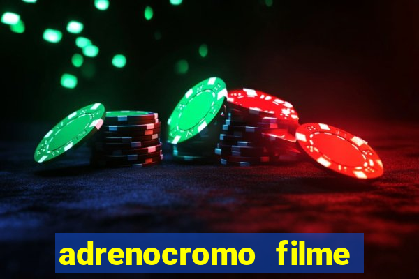 adrenocromo filme onde assistir